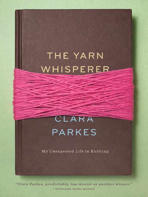 Title details for The Yarn Whisperer by Clara Parkes - Available